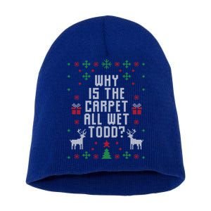 Ugly Christmas Why Is The Carpet Wet Todd? Gift Short Acrylic Beanie