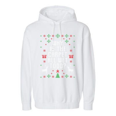 Ugly Christmas Why Is The Carpet Wet Todd? Gift Garment-Dyed Fleece Hoodie