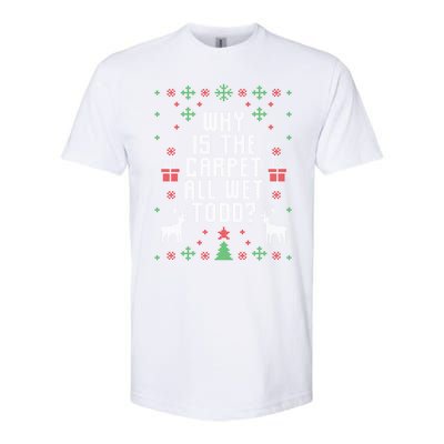 Ugly Christmas Why Is The Carpet Wet Todd? Gift Softstyle CVC T-Shirt