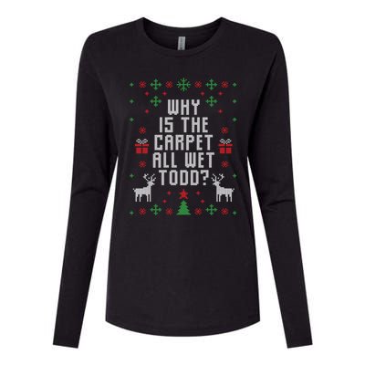 Ugly Christmas Why Is The Carpet Wet Todd? Meaningful Gift Womens Cotton Relaxed Long Sleeve T-Shirt