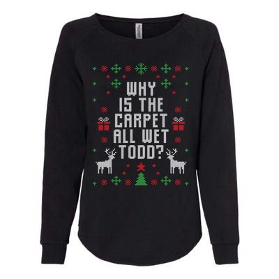 Ugly Christmas Why Is The Carpet Wet Todd? Meaningful Gift Womens California Wash Sweatshirt