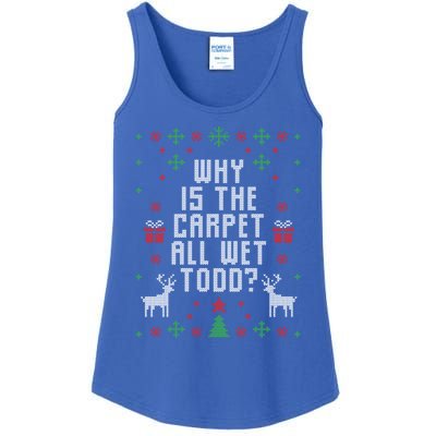 Ugly Christmas Why Is The Carpet Wet Todd? Meaningful Gift Ladies Essential Tank