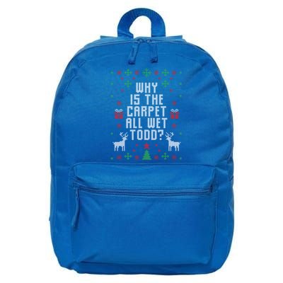 Ugly Christmas Why Is The Carpet Wet Todd? Meaningful Gift 16 in Basic Backpack