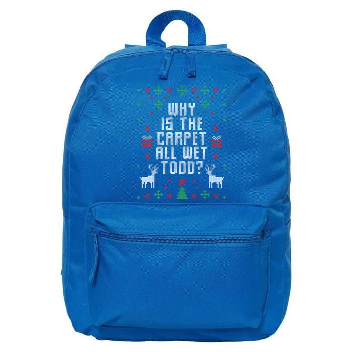 Ugly Christmas Why Is The Carpet Wet Todd? Meaningful Gift 16 in Basic Backpack