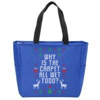 Ugly Christmas Why Is The Carpet Wet Todd? Meaningful Gift Zip Tote Bag