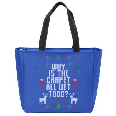 Ugly Christmas Why Is The Carpet Wet Todd? Meaningful Gift Zip Tote Bag