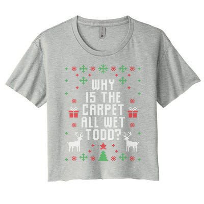 Ugly Christmas Why Is The Carpet Wet Todd? Meaningful Gift Women's Crop Top Tee