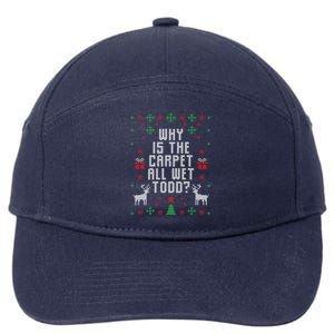 Ugly Christmas Why Is The Carpet Wet Todd? Meaningful Gift 7-Panel Snapback Hat