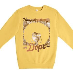 Unapologetically Dope Afro Black History Juneteenth Gift Premium Crewneck Sweatshirt