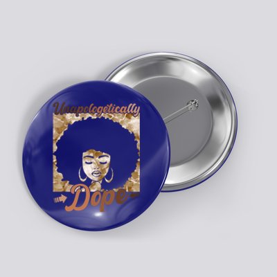 Unapologetically Dope Afro Black History Juneteenth Gift Button