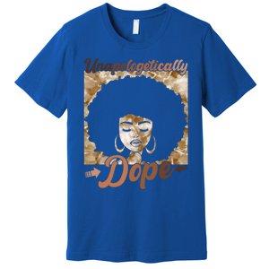 Unapologetically Dope Afro Black History Juneteenth Gift Premium T-Shirt