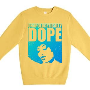 Unapologetically Dope Afro Melanin Black History Month Gift Premium Crewneck Sweatshirt