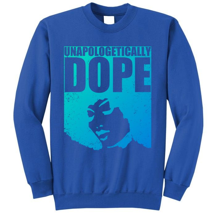 Unapologetically Dope Afro Melanin Black History Month Gift Tall Sweatshirt