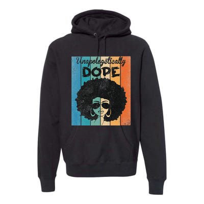 Unapologetically Dope Afro Black History Juneteenth Premium Hoodie