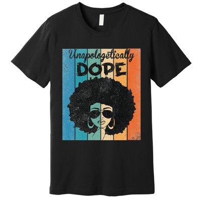 Unapologetically Dope Afro Black History Juneteenth Premium T-Shirt