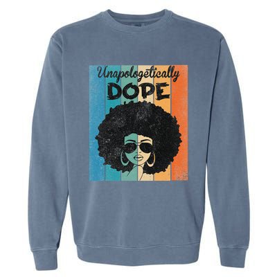 Unapologetically Dope Afro Black History Juneteenth Garment-Dyed Sweatshirt