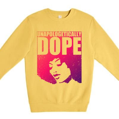 Unapologetically Dope Afro Melanin Black History Month Gift Premium Crewneck Sweatshirt