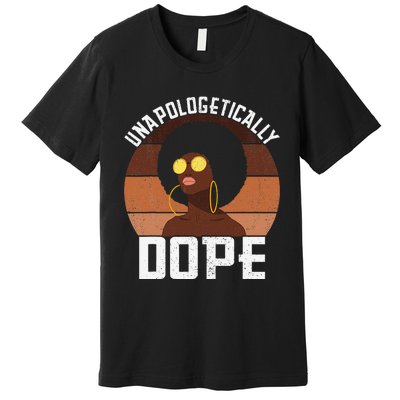 Unapologetically Dope Afro Lady Queen Pride African American Premium T-Shirt