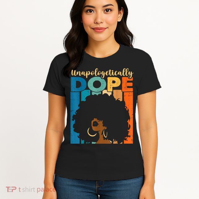Unapologetically Dope Afro African American Black Pride Womens T-Shirt