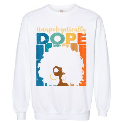 Unapologetically Dope Afro African American Black Pride Garment-Dyed Sweatshirt