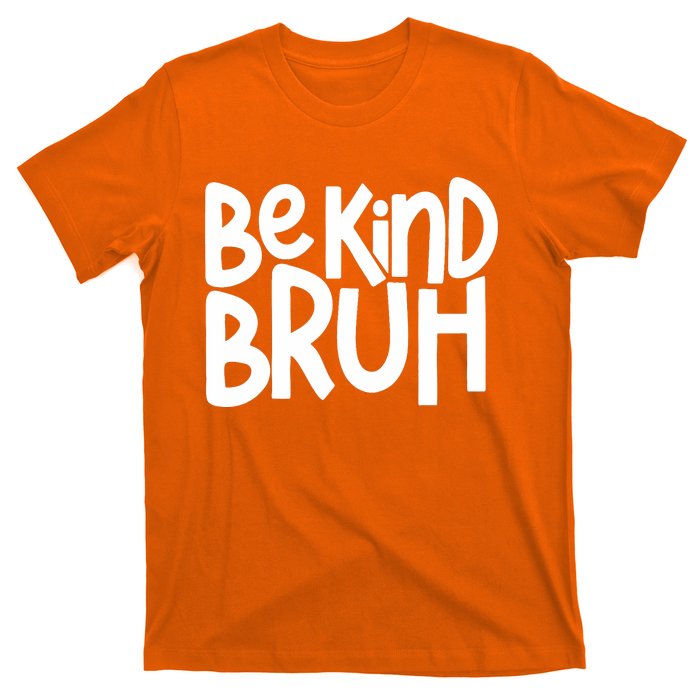 Unity Day Be Kind Bruh Orange Anti Bullying Kindness T-Shirt