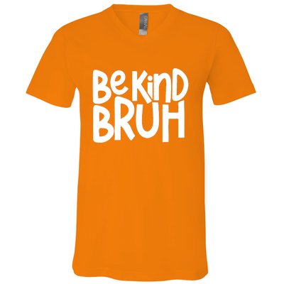 Unity Day Be Kind Bruh Orange Anti Bullying Kindness V-Neck T-Shirt