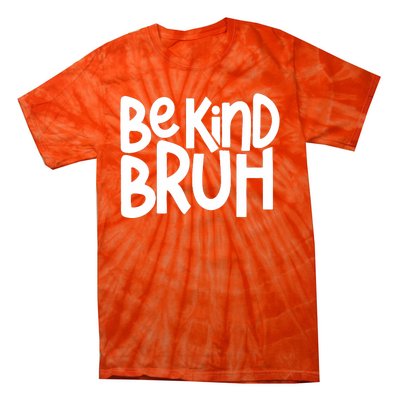 Unity Day Be Kind Bruh Orange Anti Bullying Kindness Tie-Dye T-Shirt