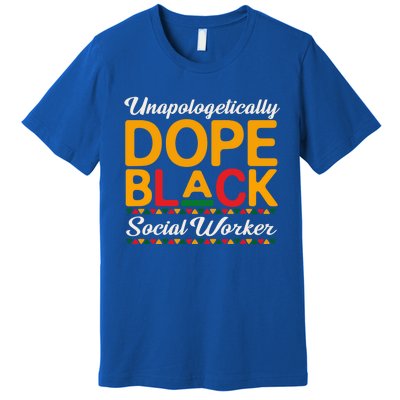 Unapologetically Dope Black Social Worker Dashiki Proud Cool Gift Premium T-Shirt