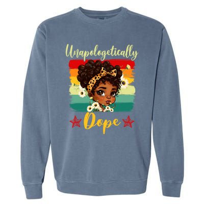 Unapologetically Dope Black History Afro Juneteenth Great Gift Garment-Dyed Sweatshirt