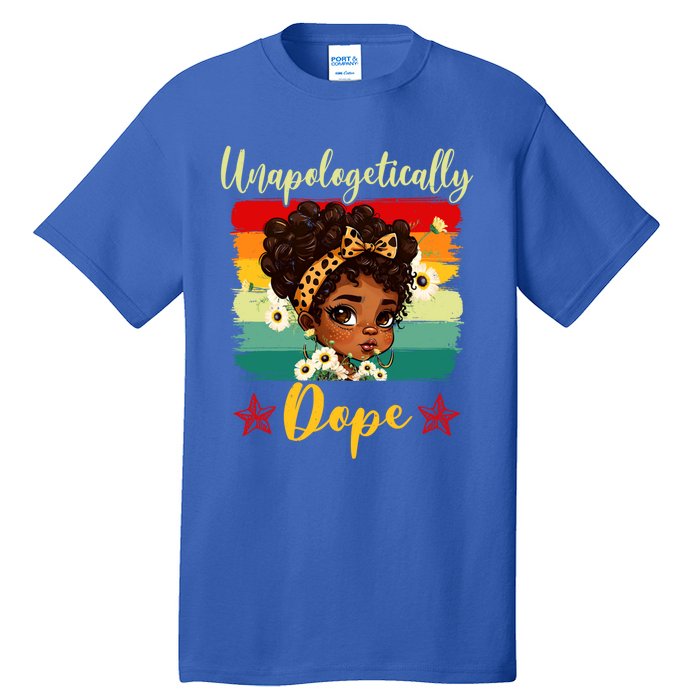 Unapologetically Dope Black History Afro Juneteenth Great Gift Tall T-Shirt