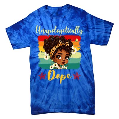 Unapologetically Dope Black History Afro Juneteenth Great Gift Tie-Dye T-Shirt