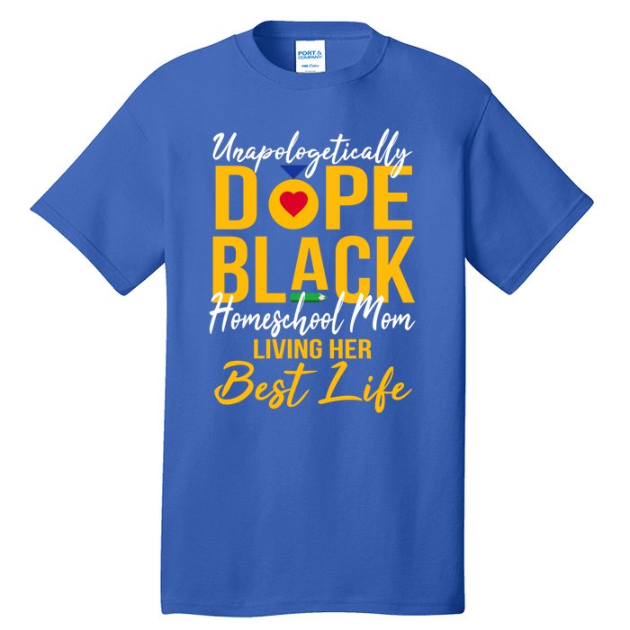 Unapologetically Dope Black Homeschool Mom Afro Pride Bhm Gift Tall T-Shirt