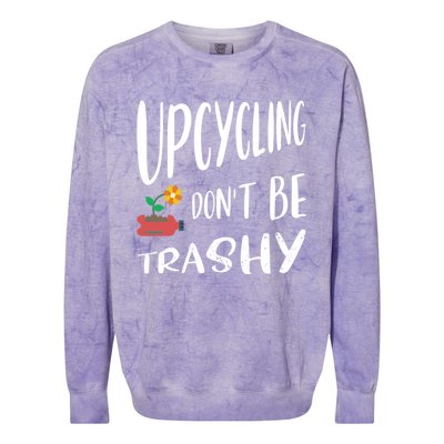 Upcycling Dont Be Trashy Upcycling Gift Colorblast Crewneck Sweatshirt