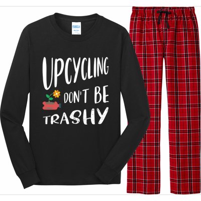 Upcycling Dont Be Trashy Upcycling Gift Long Sleeve Pajama Set