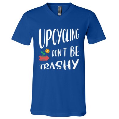 Upcycling Dont Be Trashy Upcycling Gift V-Neck T-Shirt