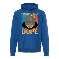 Unapologetically Dope Black History Month Juneteenth Funny Gift Premium Hoodie