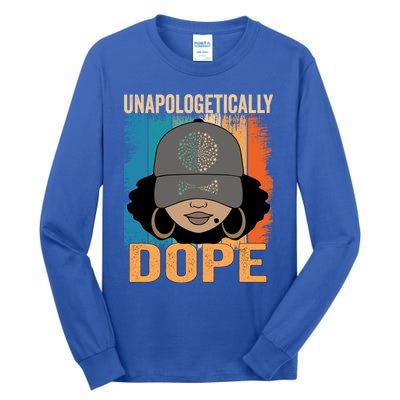 Unapologetically Dope Black History Month Juneteenth Funny Gift Tall Long Sleeve T-Shirt