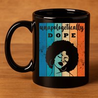 Unapologetically Dope Black Female 11oz C Handle Ceramic Mug