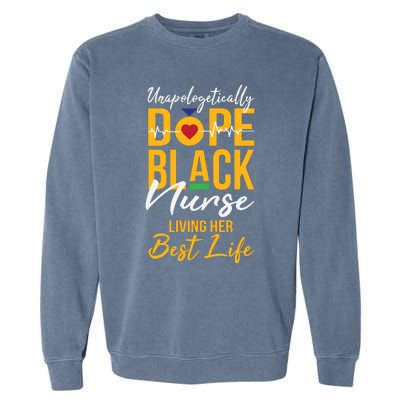 Unapologetically Dope Black Nurse Living Best Life Rn Gift Garment-Dyed Sweatshirt