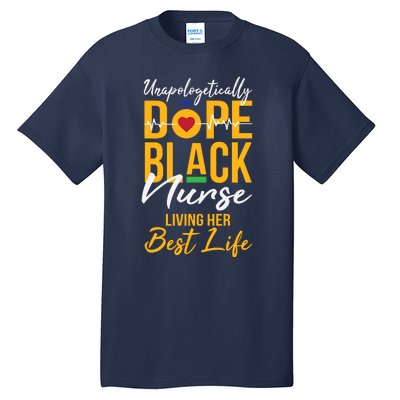 Unapologetically Dope Black Nurse Living Best Life Rn Gift Tall T-Shirt