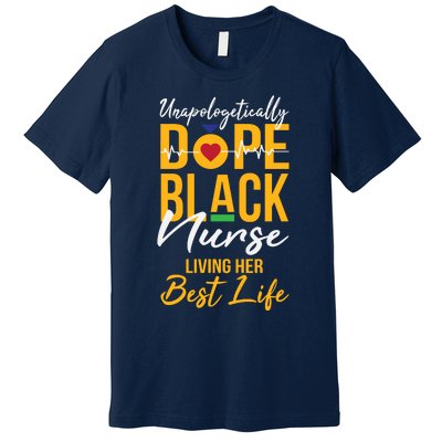 Unapologetically Dope Black Nurse Living Best Life Rn Gift Premium T-Shirt