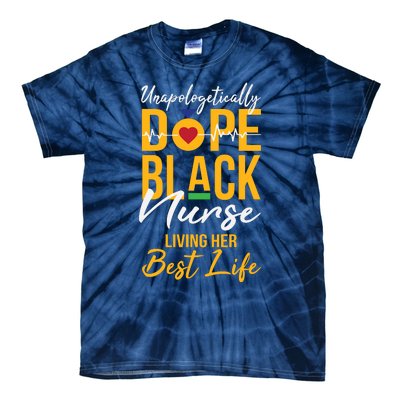 Unapologetically Dope Black Nurse Living Best Life Rn Gift Tie-Dye T-Shirt