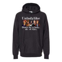 Unladylike DonT Be A Lady Be A Voter Premium Hoodie