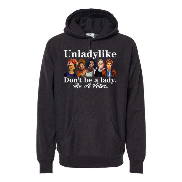 Unladylike DonT Be A Lady Be A Voter Premium Hoodie