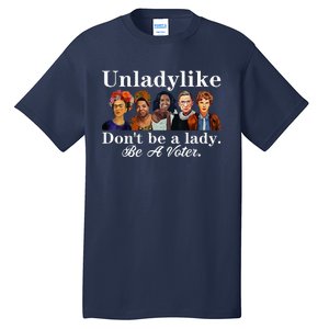 Unladylike DonT Be A Lady Be A Voter Tall T-Shirt