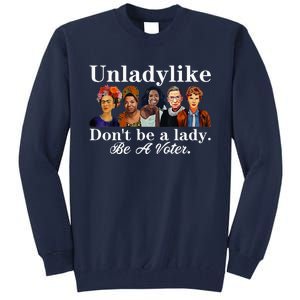 Unladylike DonT Be A Lady Be A Voter Tall Sweatshirt