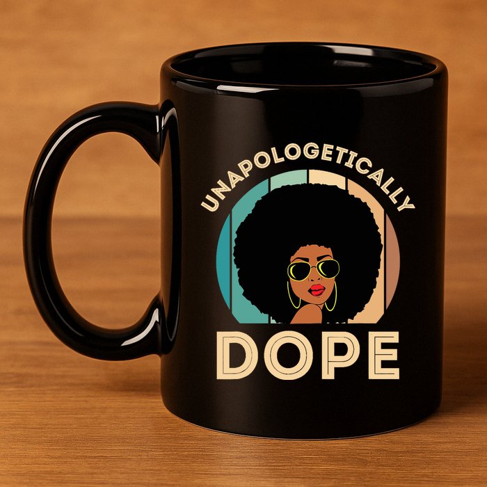 Unapologetically Dope Black History Month & Pride Gift 11oz C Handle Ceramic Mug