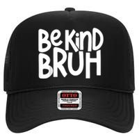 Unity Day Be Kind Bruh Orange Anti Bullying Kindness High Crown Mesh Back Trucker Hat