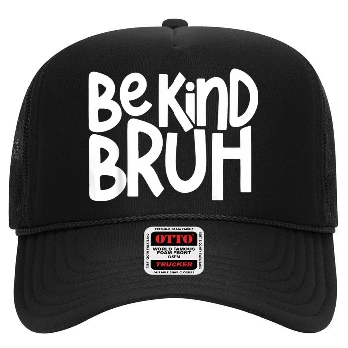 Unity Day Be Kind Bruh Orange Anti Bullying Kindness High Crown Mesh Back Trucker Hat