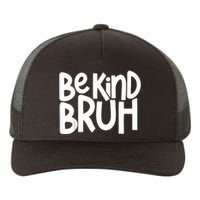 Unity Day Be Kind Bruh Orange Anti Bullying Kindness Yupoong Adult 5-Panel Trucker Hat